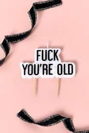 “F*ck You’re Old” kerti